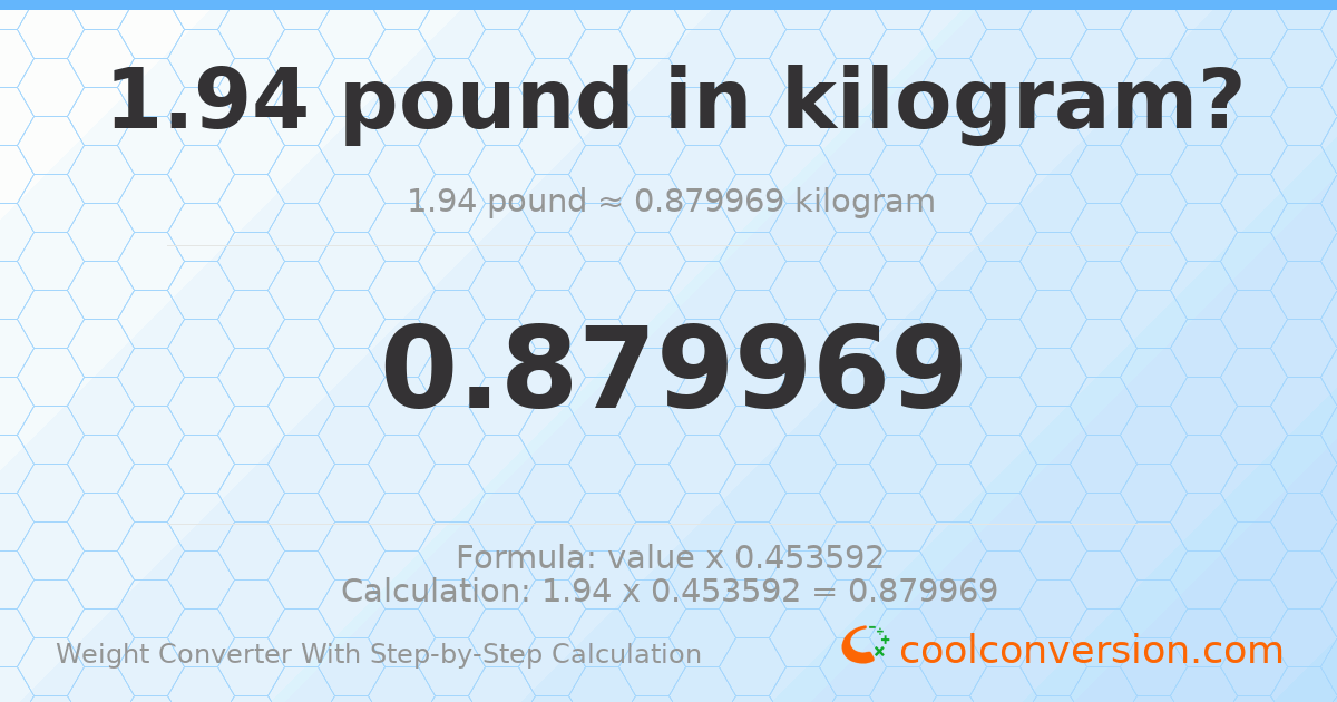 1.94 pounds = 0.879969 kilograms