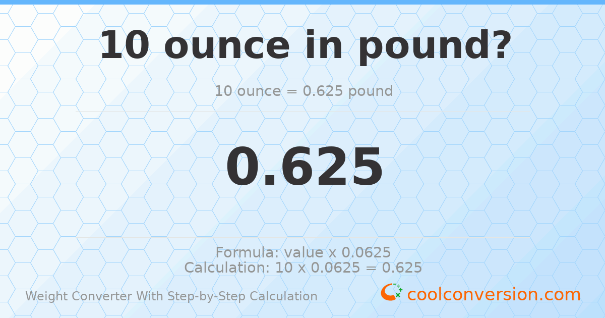 10 ounces = 0.625 pounds