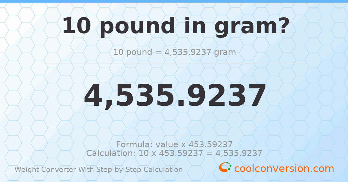 10 pounds = 4535.92 grams
