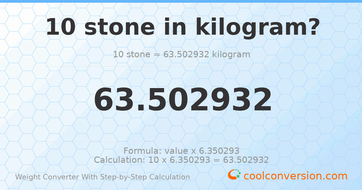 10 stones = 63.5029 kilograms