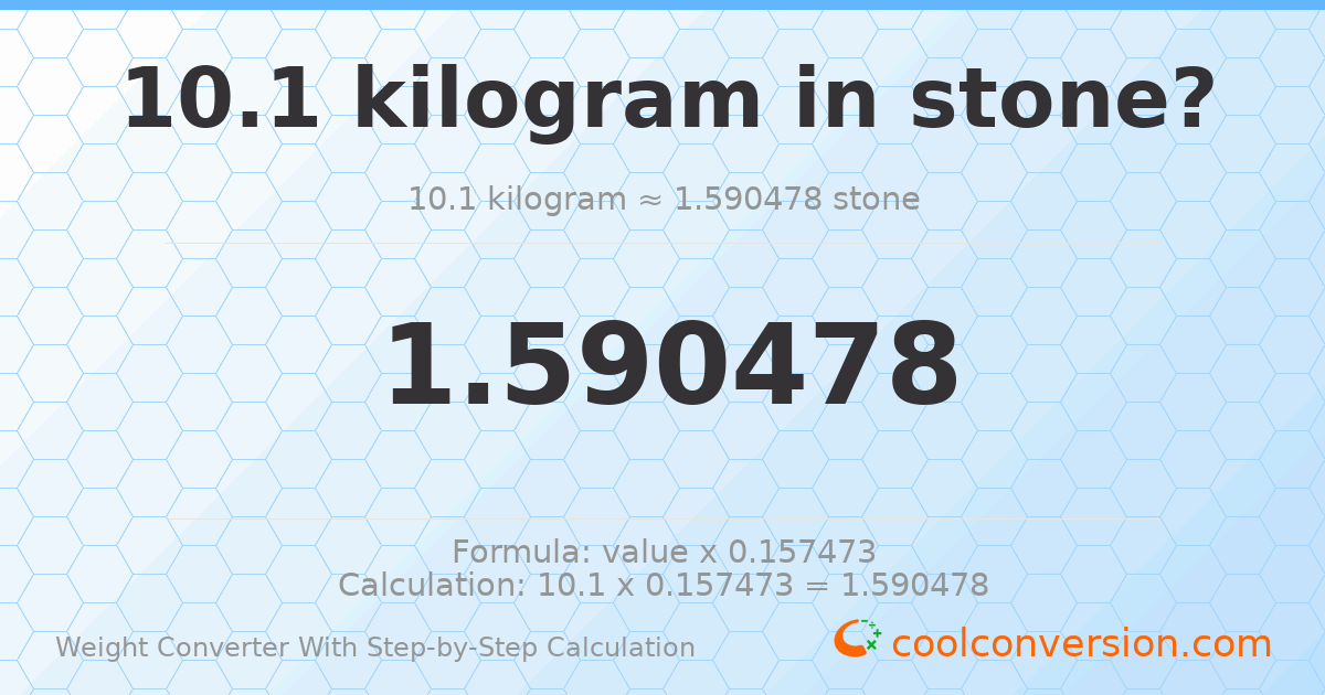 10.1 kilograms = 1.59048 stones