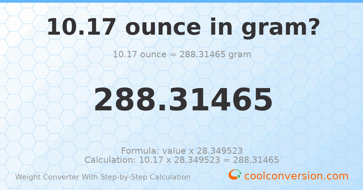 10.17 ounces = 288.315 grams