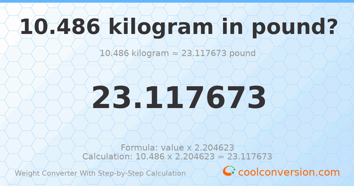 10.486 kilograms = 23.1177 pounds