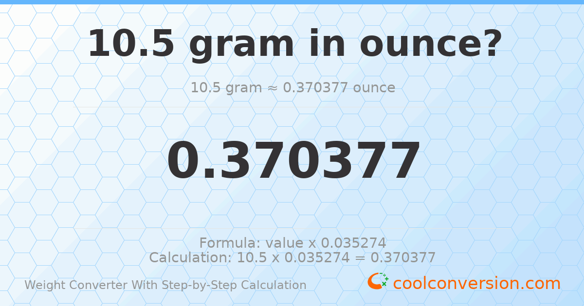 10.5 grams = 0.370377 ounces