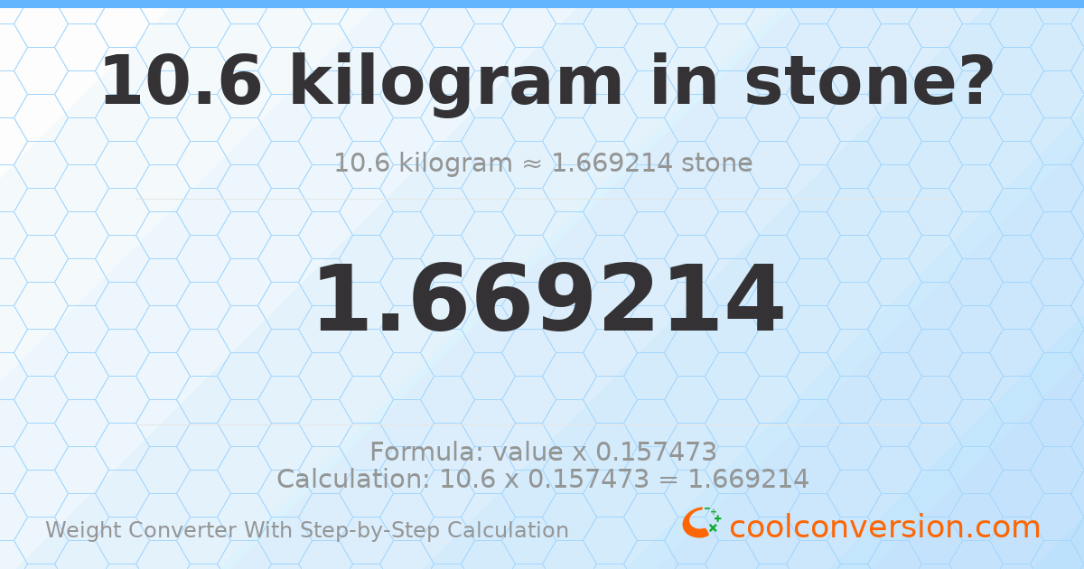 10.6 kilograms = 1.66921 stones