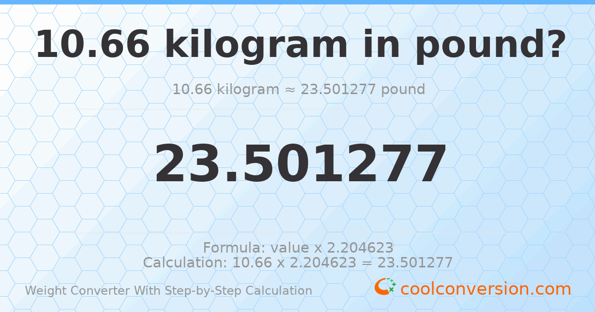 10.66 kilograms = 23.5013 pounds