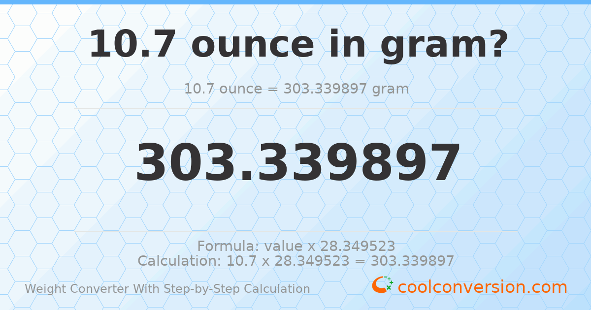 10.7 ounces = 303.34 grams