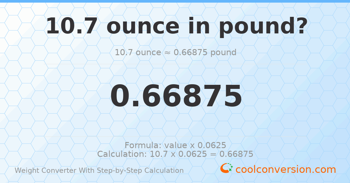 10.7 ounces = 0.66875 pounds