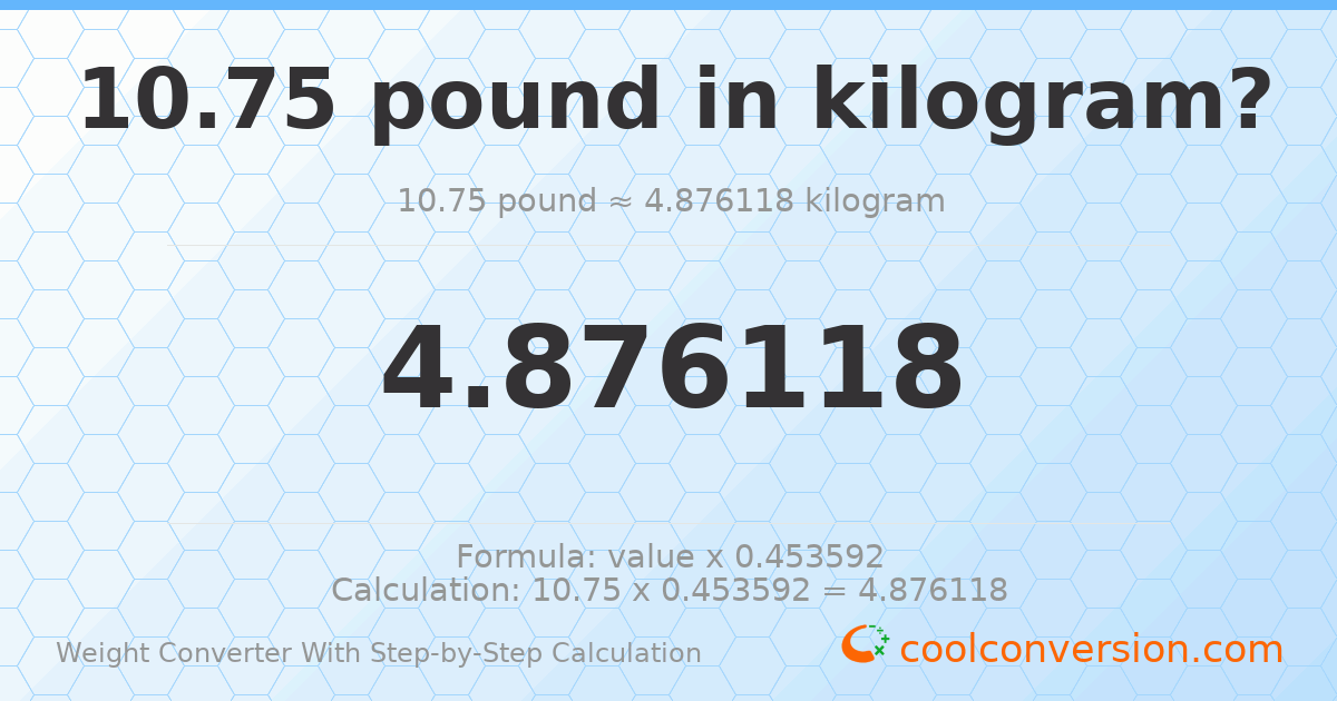 10.75 pounds = 4.87612 kilograms