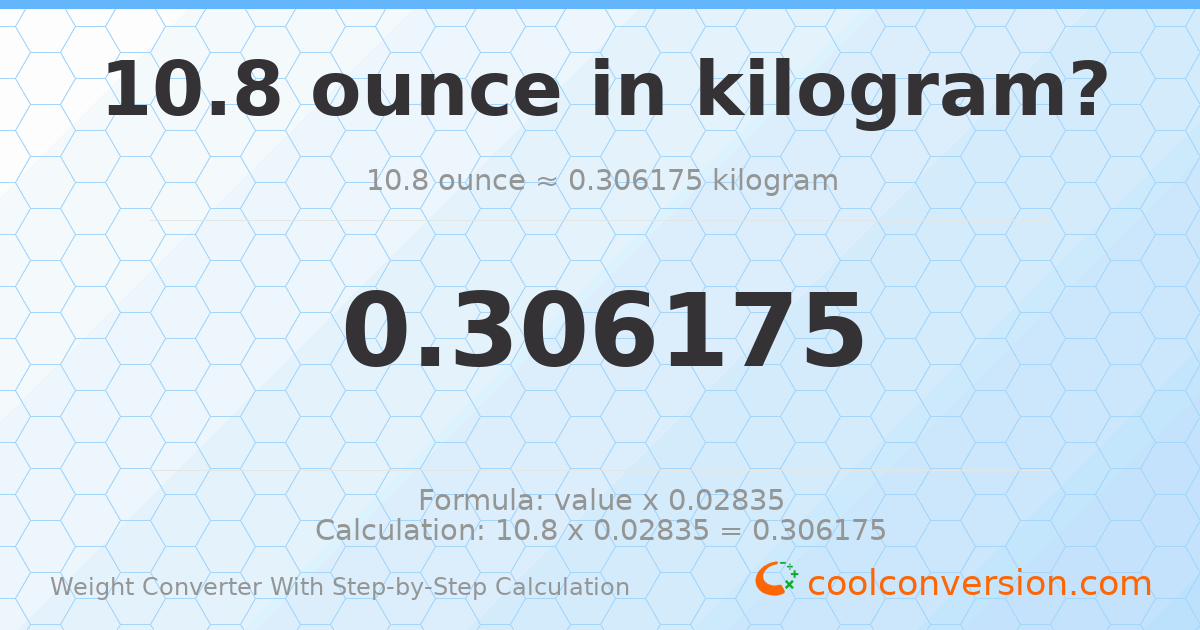 10.8 ounces = 0.306175 kilograms