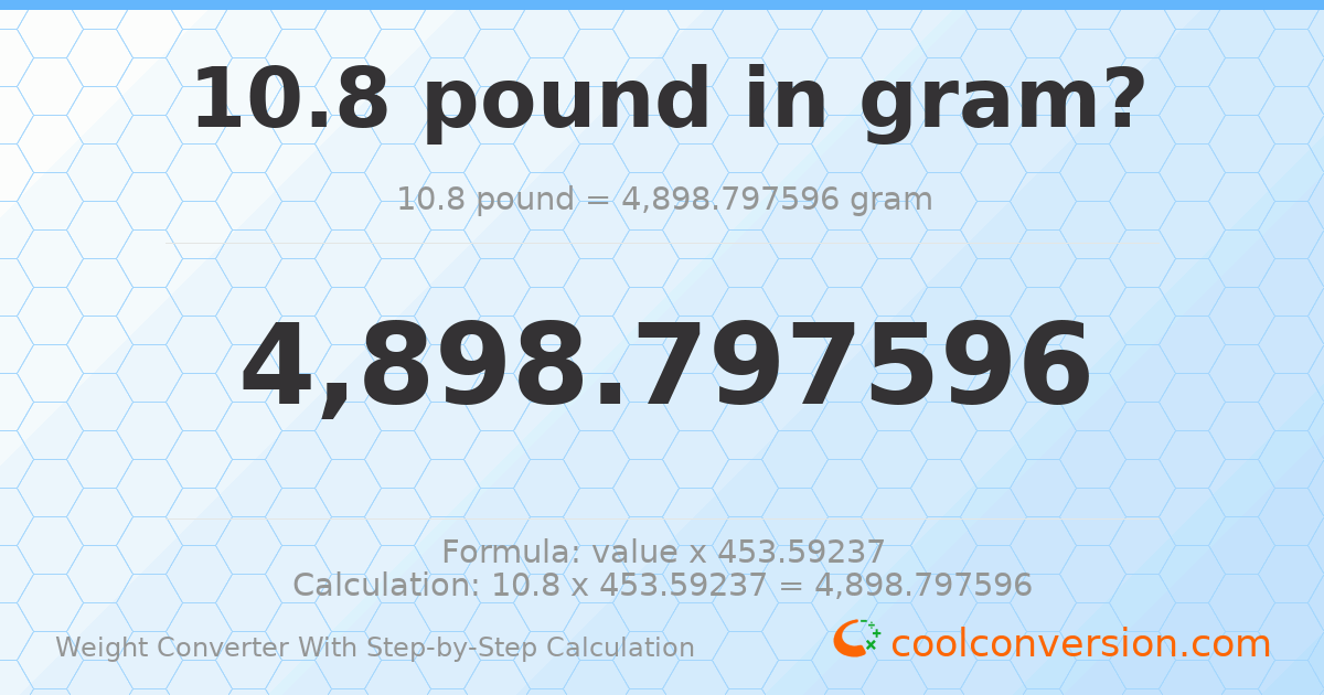 10.8 pounds = 4898.8 grams