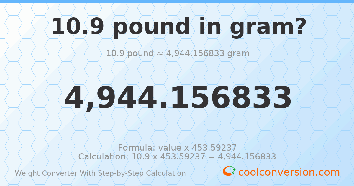 10.9 pounds = 4944.16 grams