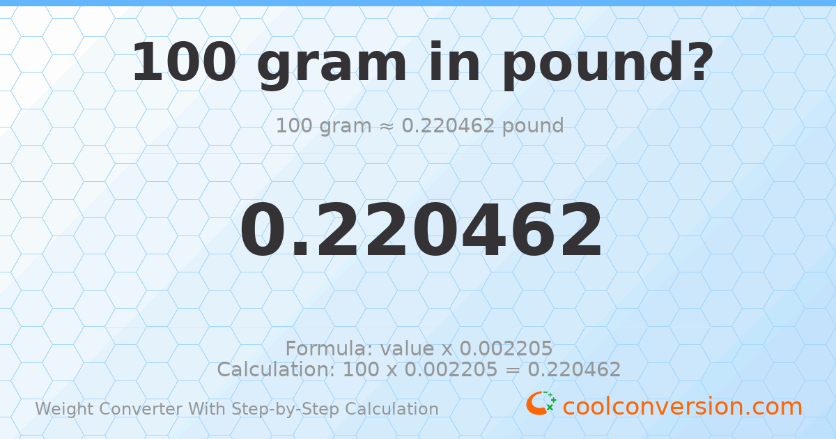 100 grams = 0.220462 pounds