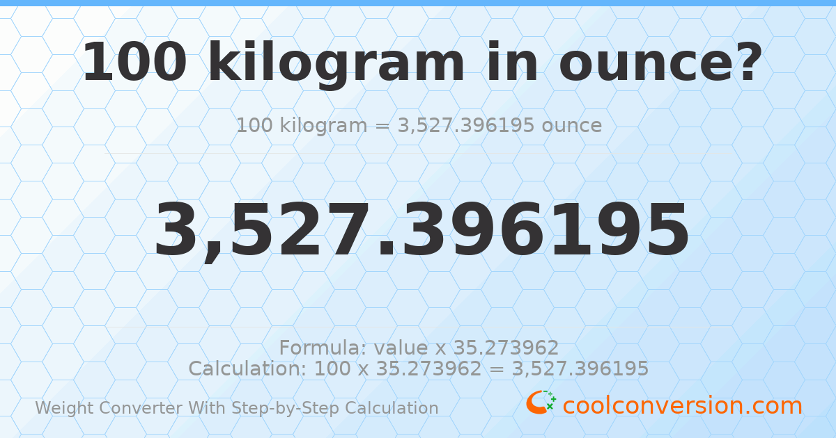 100 kilograms = 3527.4 ounces