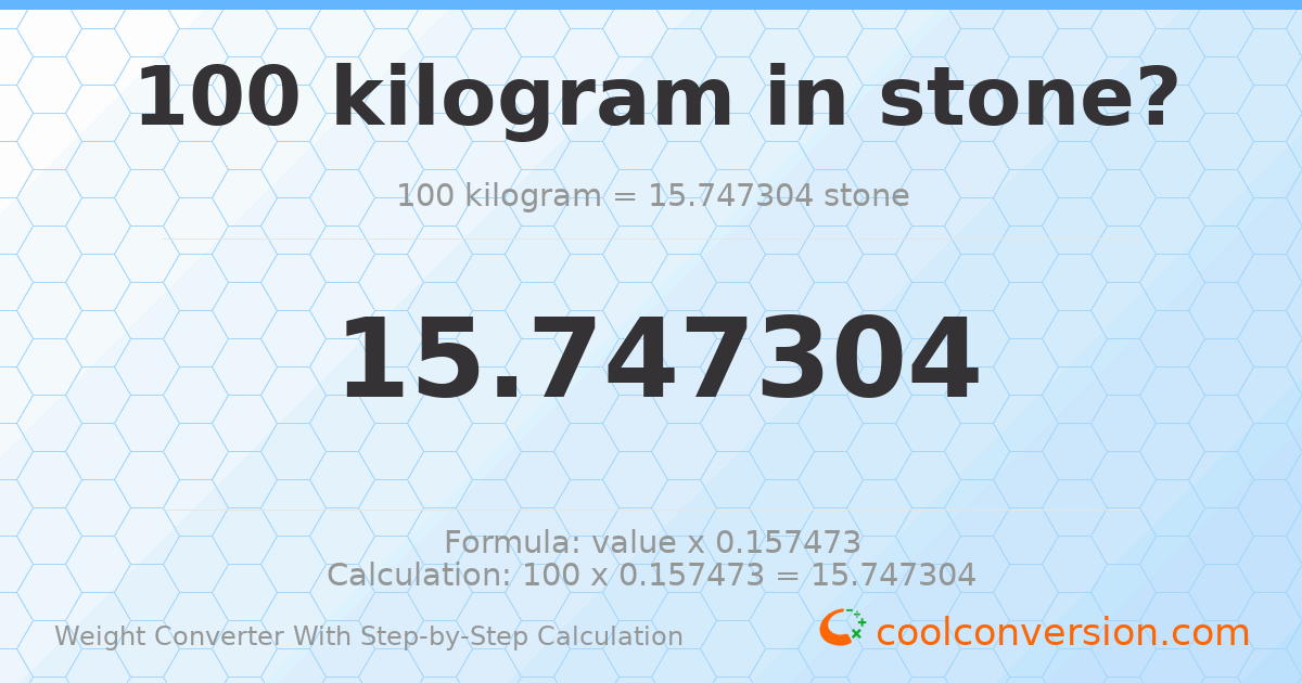 100 kilograms = 15.7473 stones