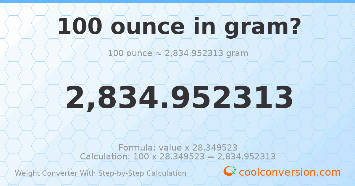 100 ounces = 2834.95 grams