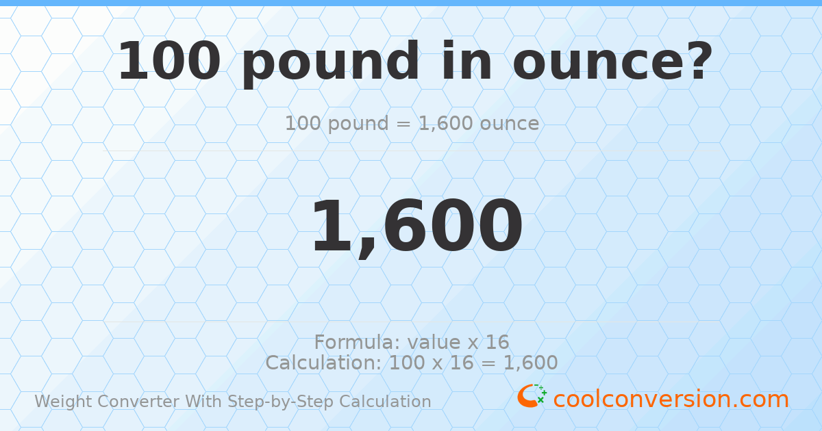 100 pounds = 1600 ounces