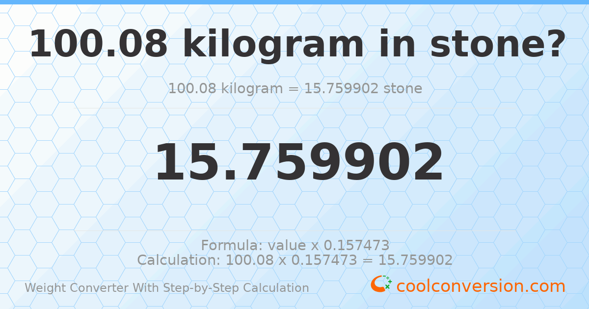 100.08 kilograms = 15.7599 stones