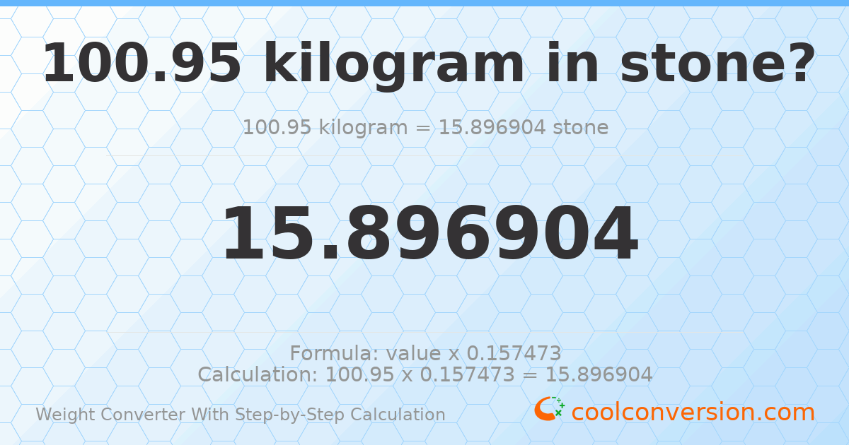 100.95 kilograms = 15.8969 stones