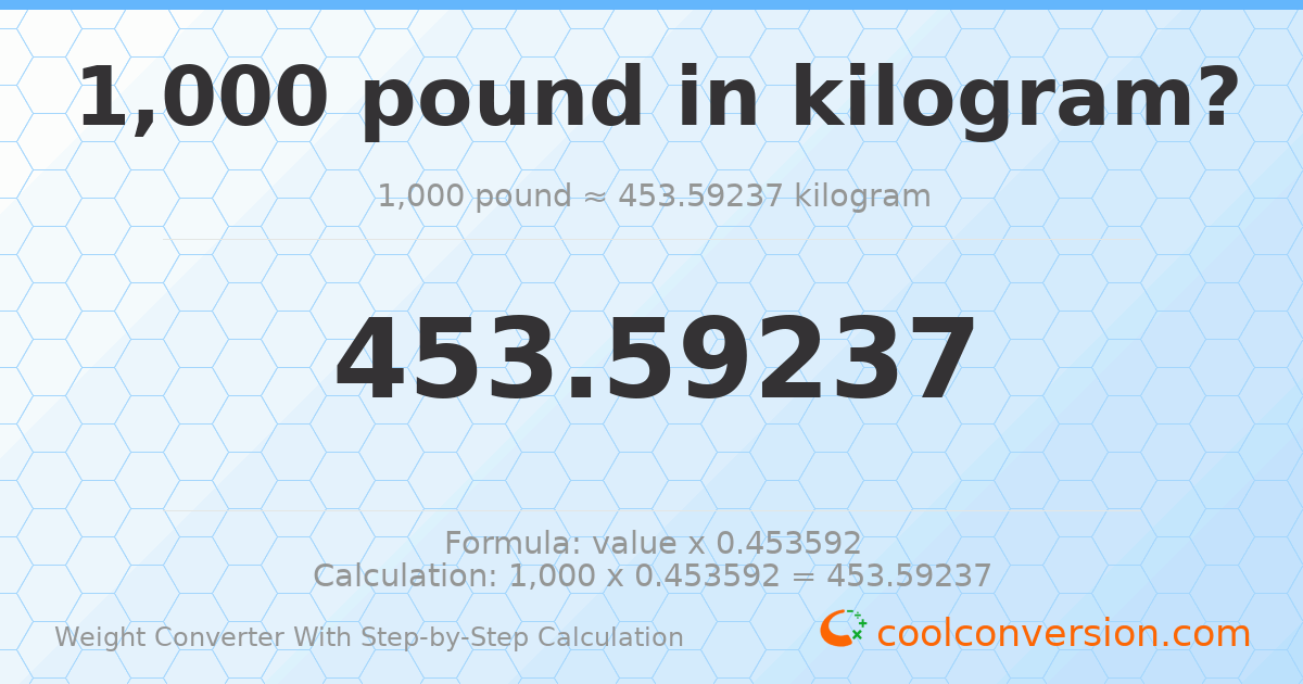 1000 pounds = 453.592 kilograms