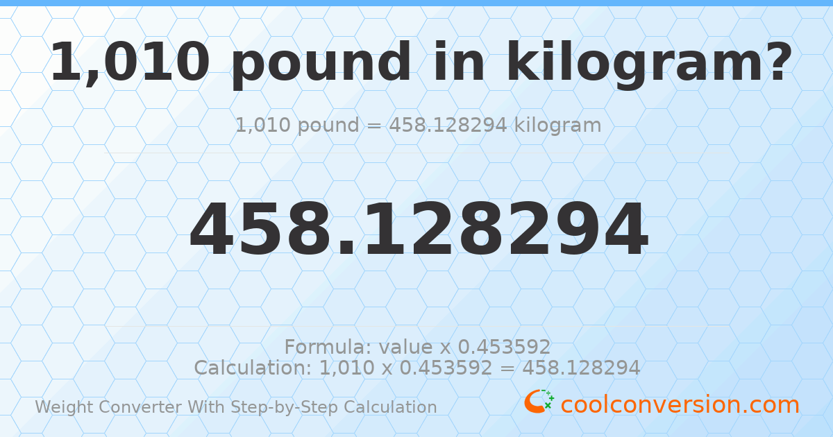 1010 pounds = 458.128 kilograms