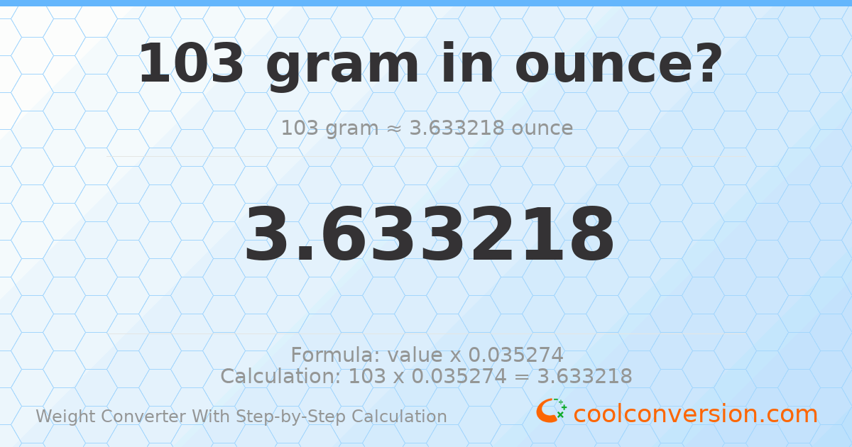 103 grams = 3.63322 ounces