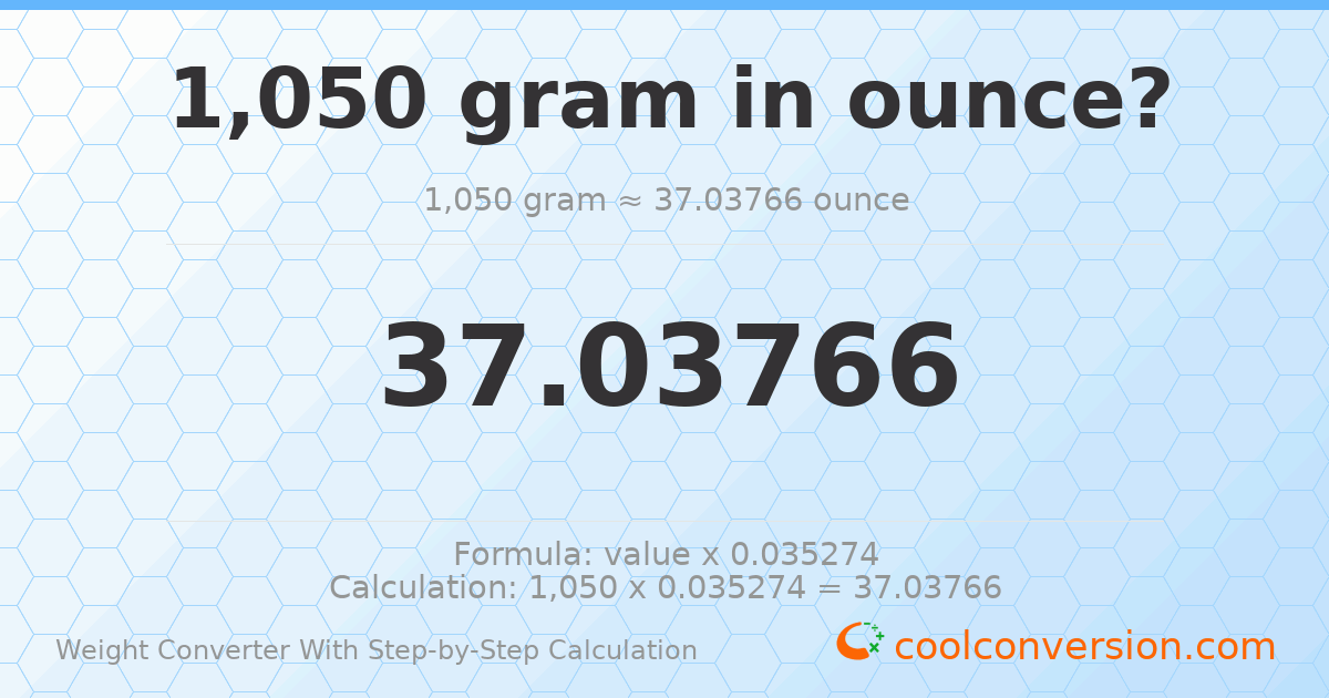 1050 grams = 37.0377 ounces