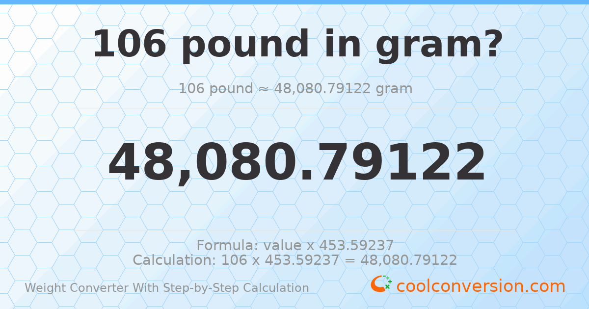 106 pounds = 48080.8 grams