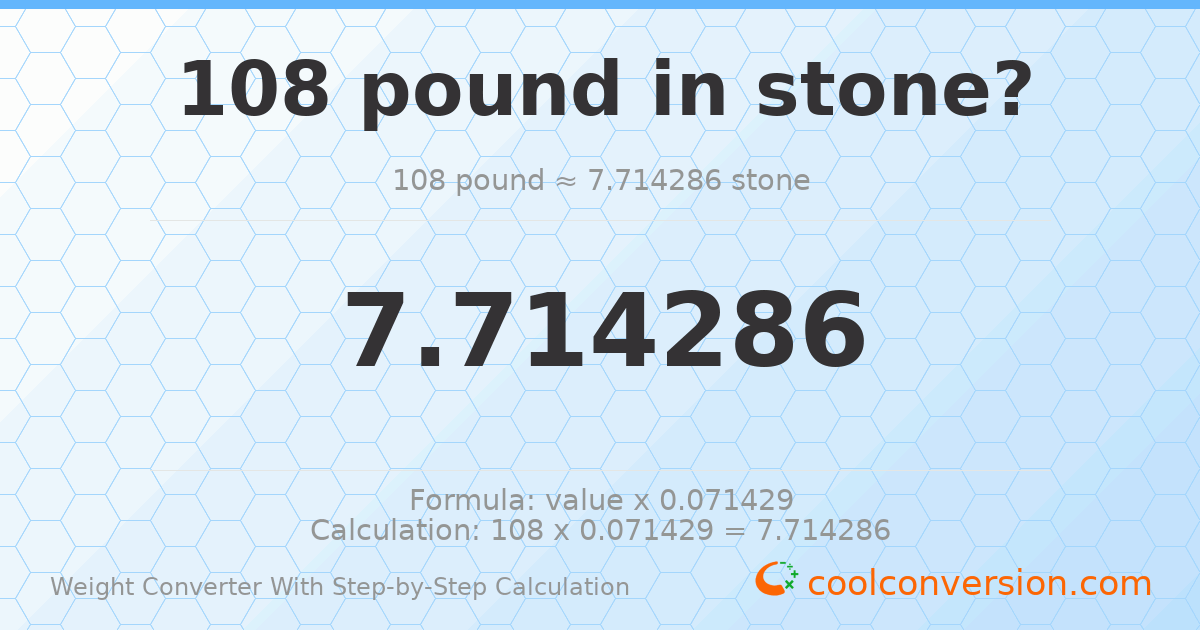 108 pounds = 7.71429 stones