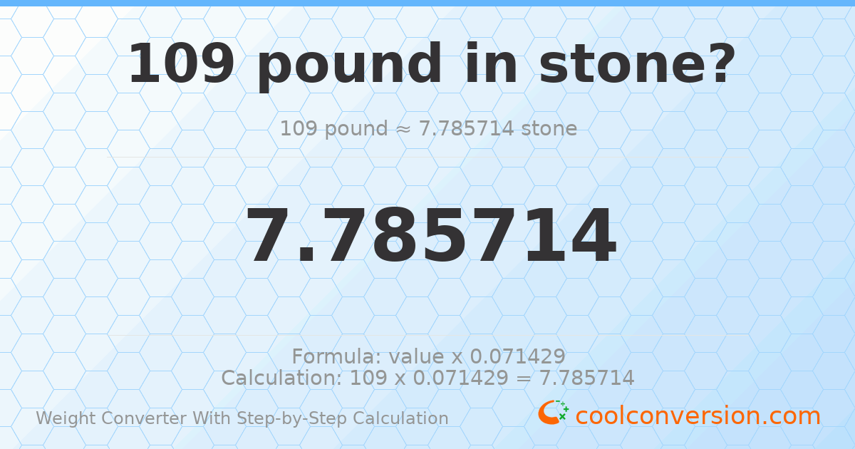 109 pounds = 7.78571 stones