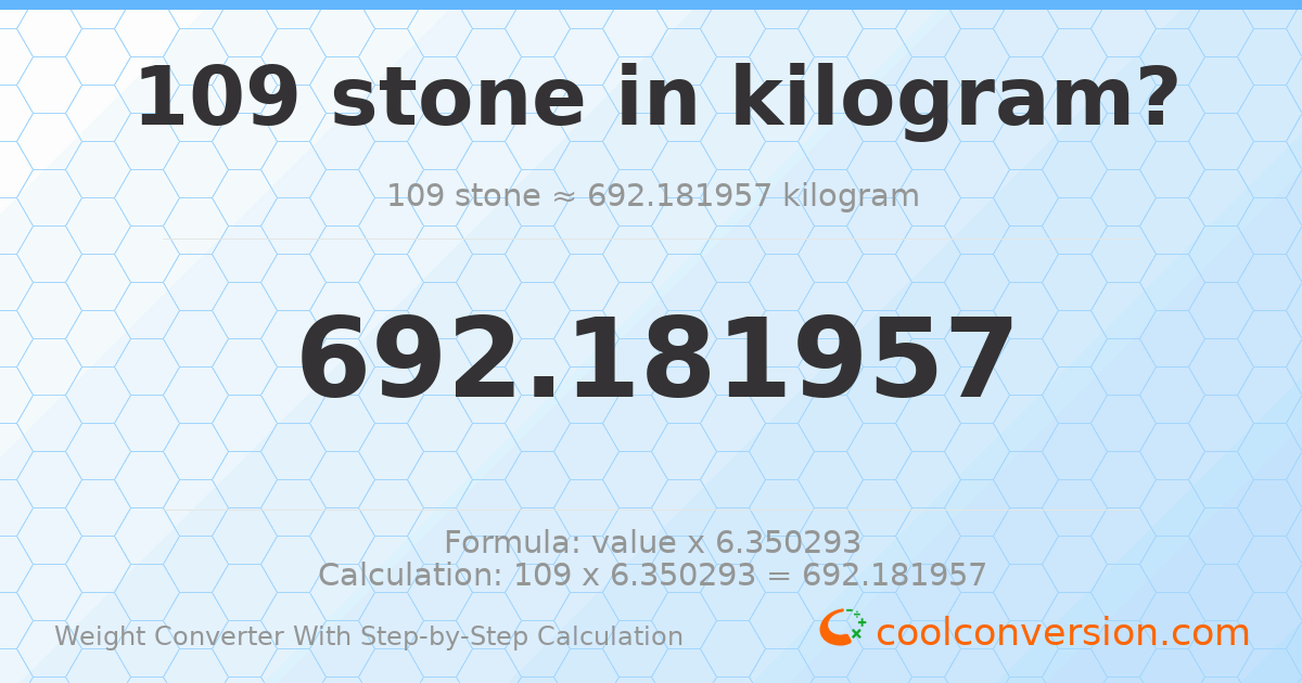109 stones = 692.182 kilograms