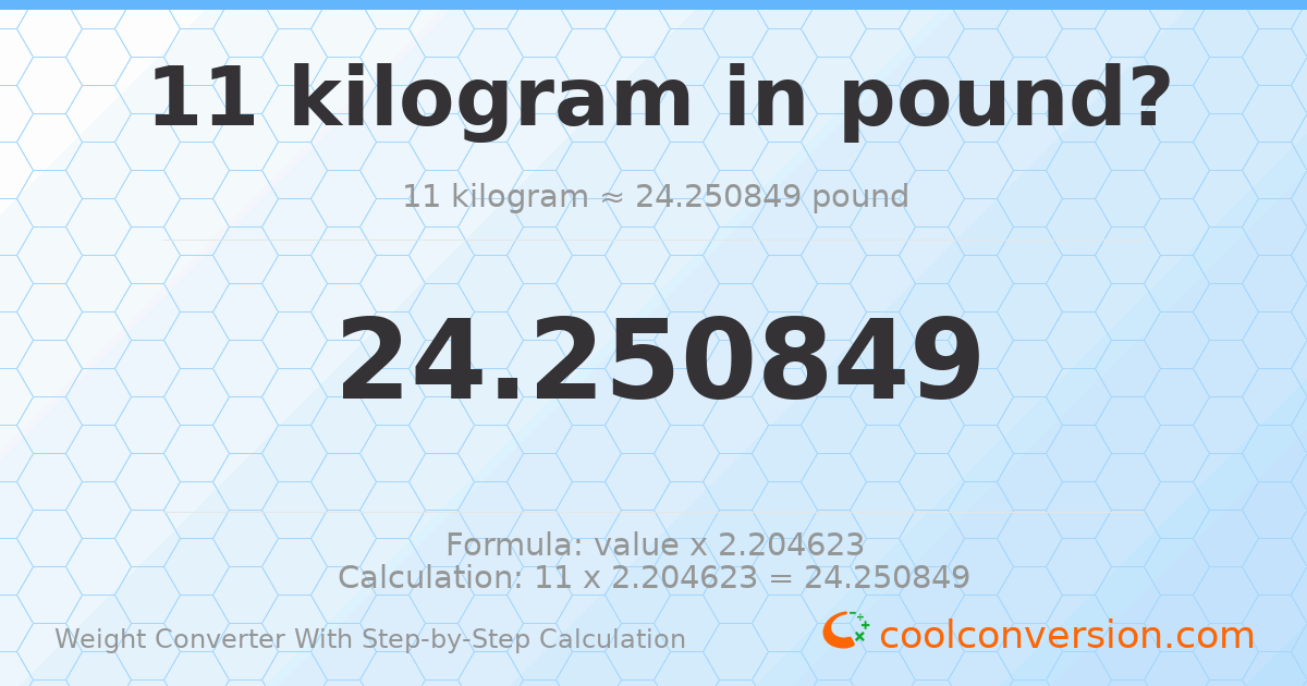 11 kilograms = 24.2508 pounds
