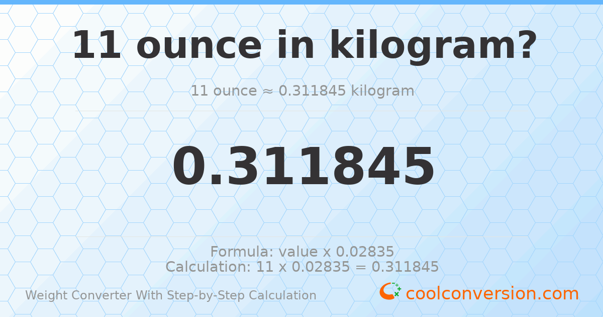 11 ounces = 0.311845 kilograms