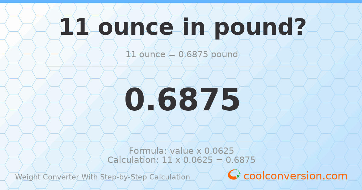 11 ounces = 0.6875 pounds