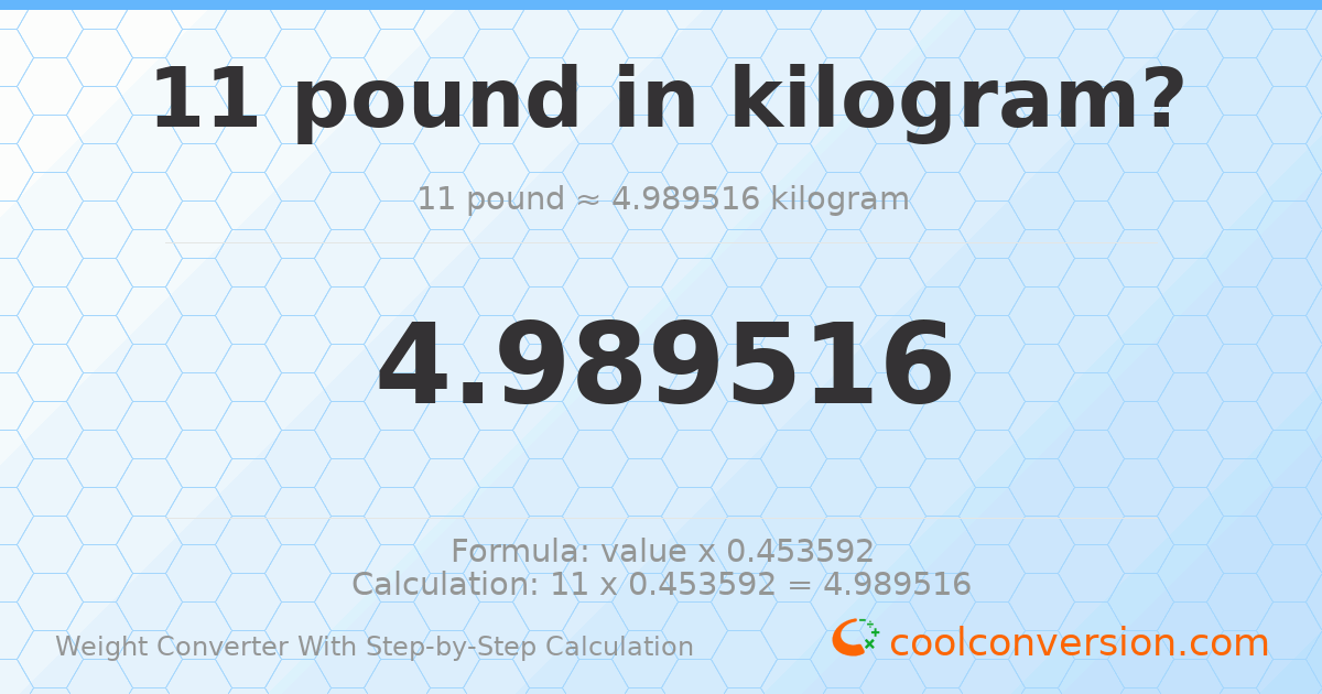 11 pounds = 4.98952 kilograms
