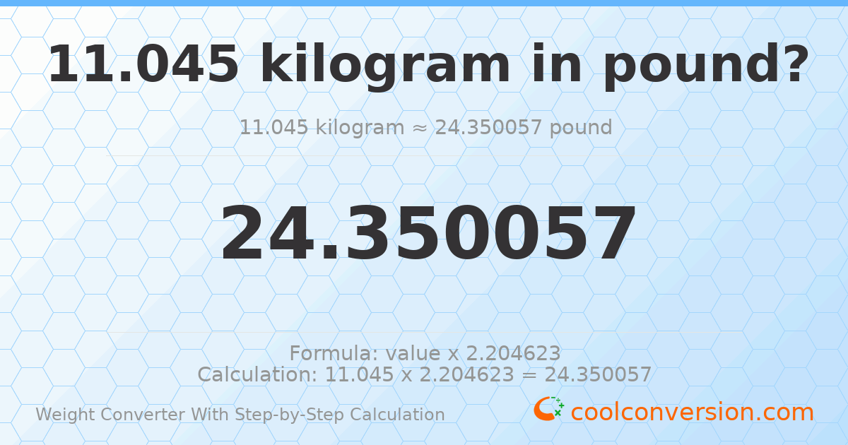 11.045 kilograms = 24.3501 pounds
