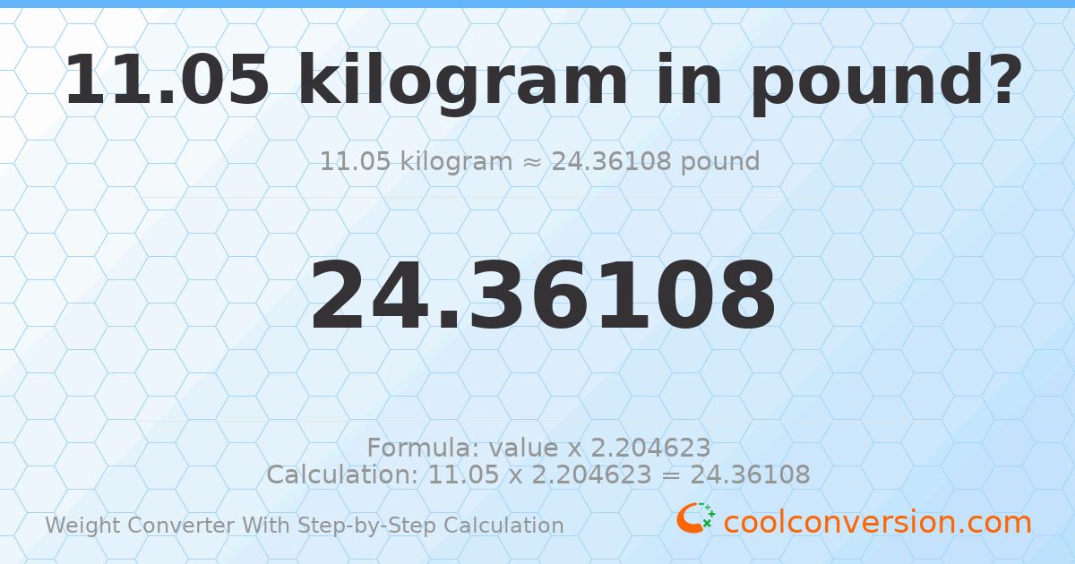 11.05 kilograms = 24.3611 pounds