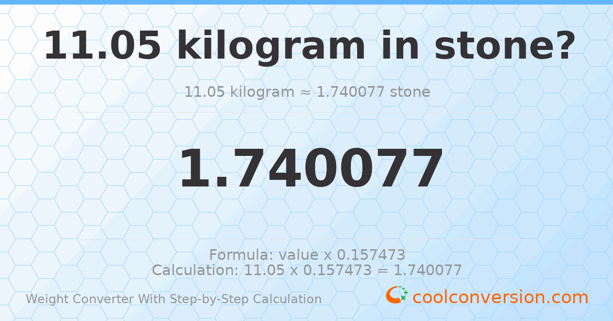 11.05 kilograms = 1.74008 stones