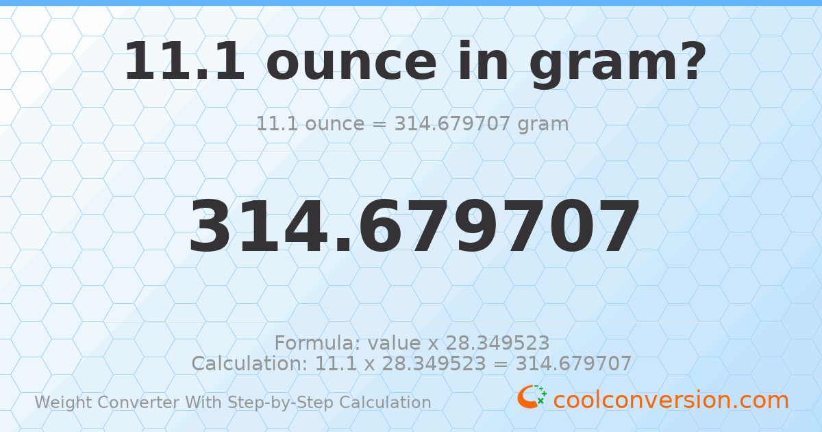 11.1 ounces = 314.68 grams