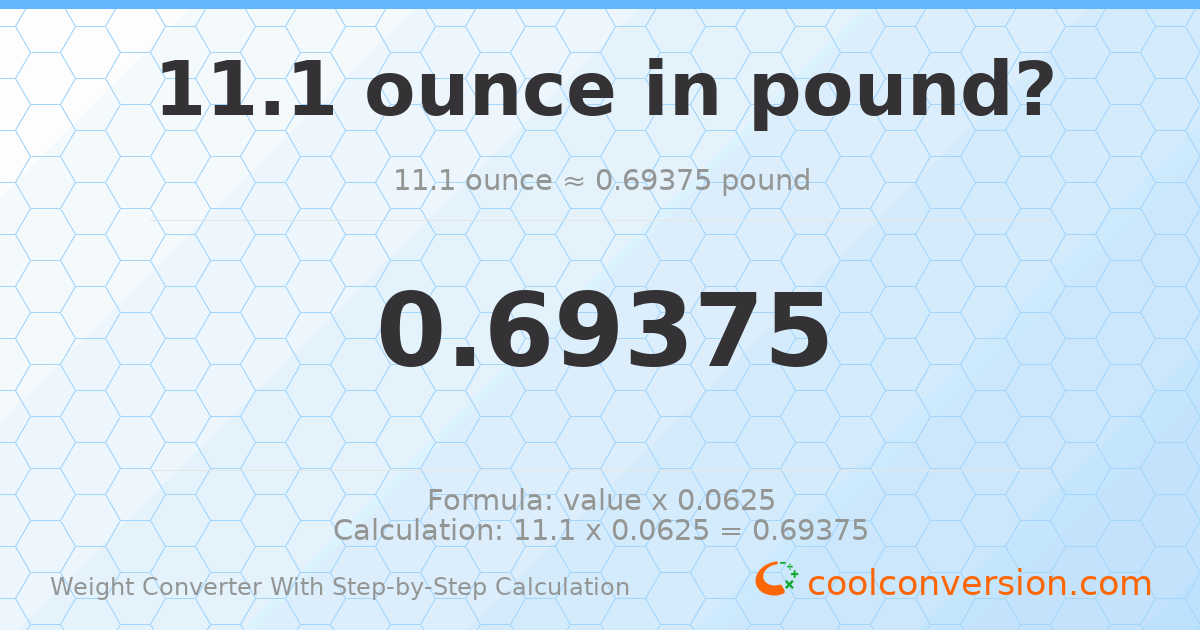 11.1 ounces = 0.69375 pounds