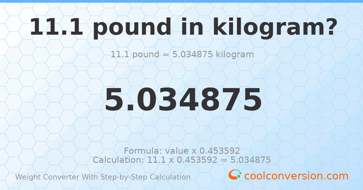 11.1 pounds = 5.03488 kilograms