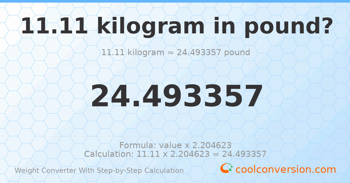 11.11 kilograms = 24.4934 pounds
