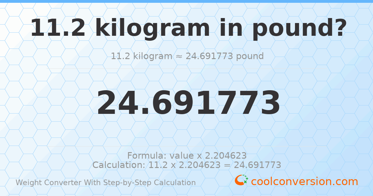 11.2 kilograms = 24.6918 pounds