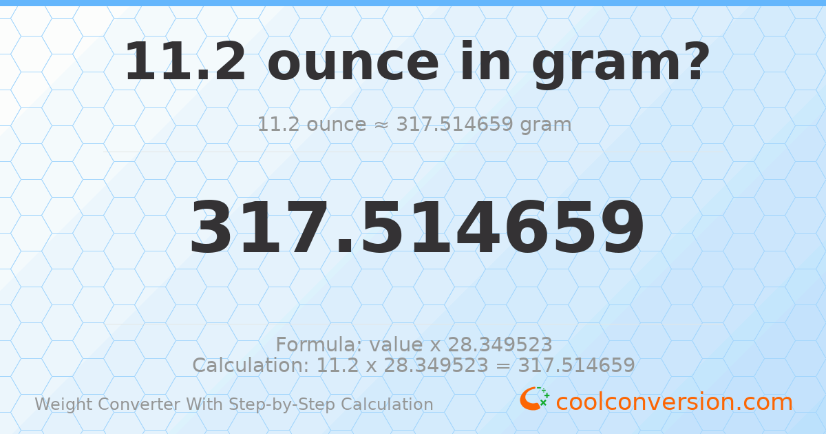 11.2 ounces = 317.515 grams