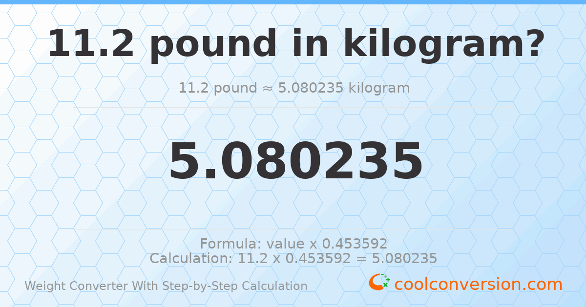 11.2 pounds = 5.08023 kilograms