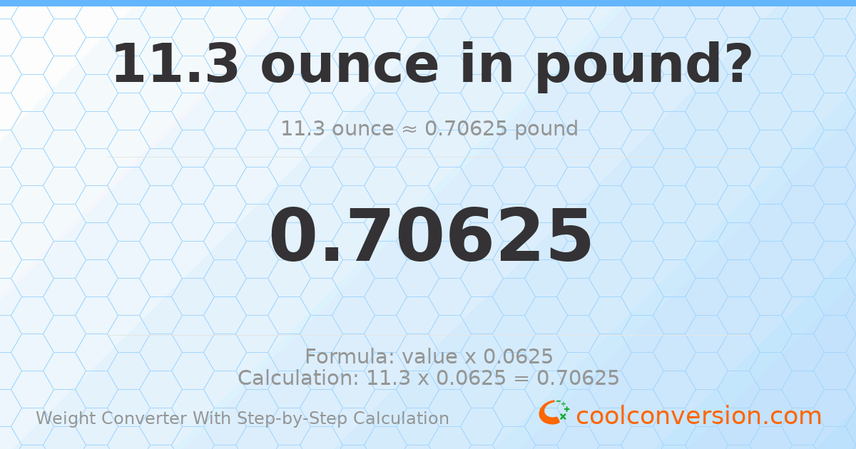 11.3 ounces = 0.70625 pounds