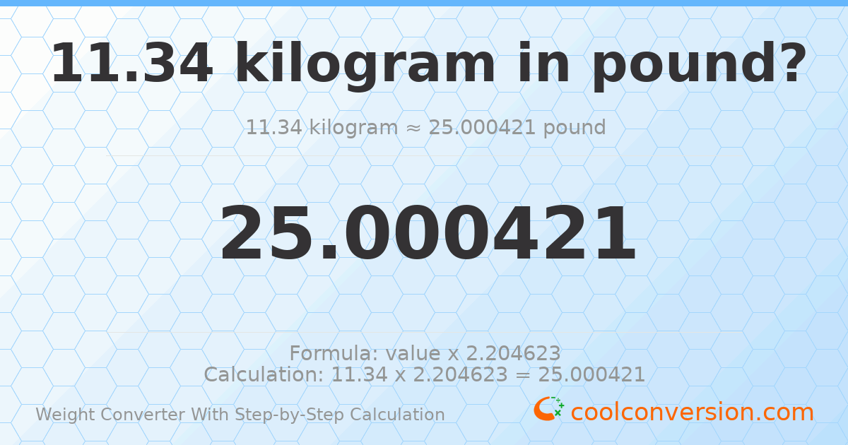 11.34 kilograms = 25.0004 pounds