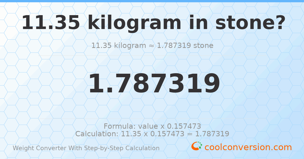 11.35 kilograms = 1.78732 stones