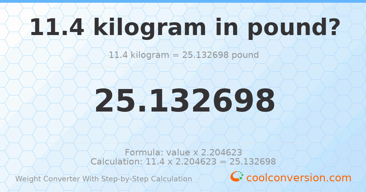11.4 kilograms = 25.1327 pounds