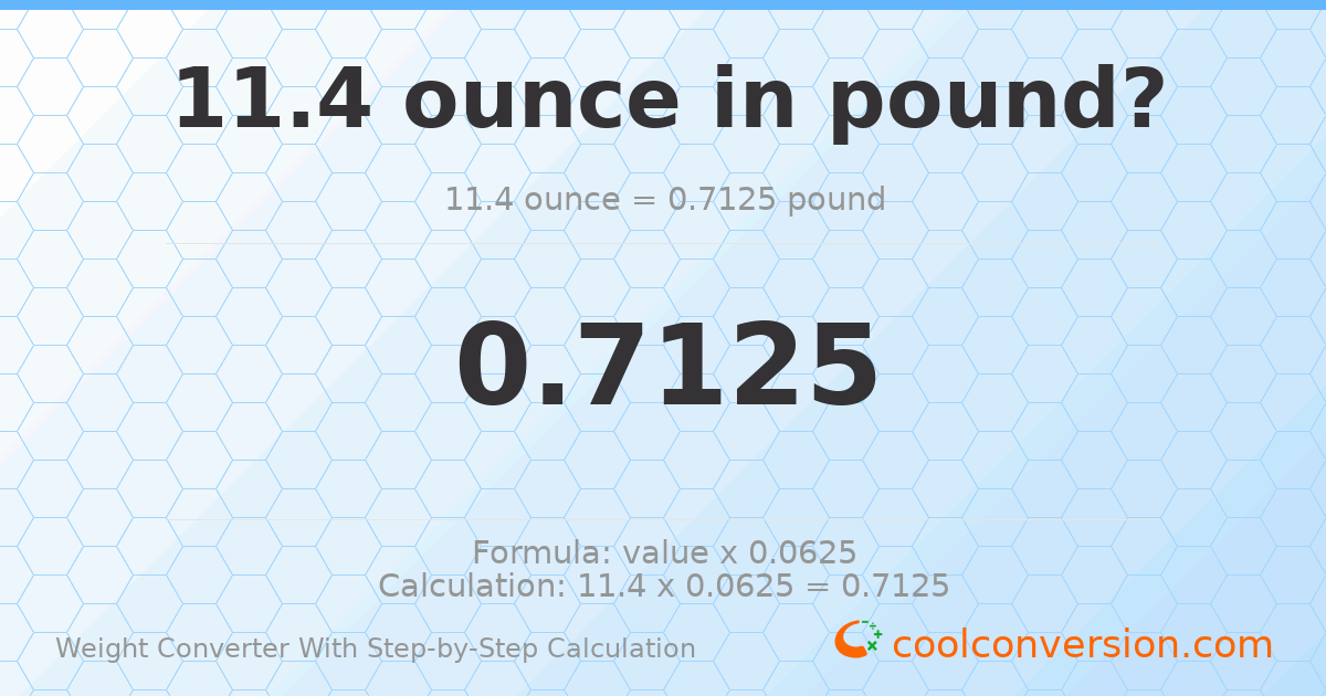 11.4 ounces = 0.7125 pounds
